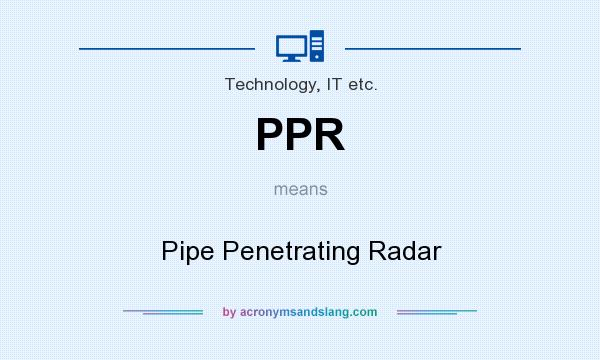 What does PPR mean? It stands for Pipe Penetrating Radar