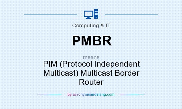 What does PMBR mean? It stands for PIM (Protocol Independent Multicast) Multicast Border Router