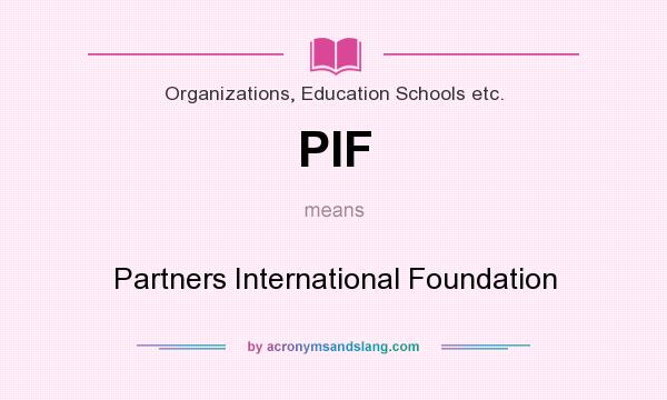 What does PIF mean? It stands for Partners International Foundation