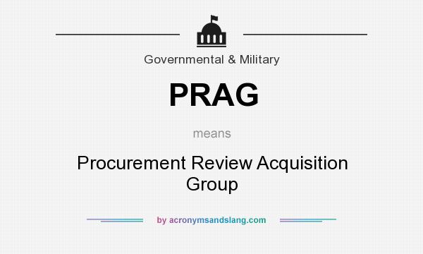 What does PRAG mean? It stands for Procurement Review Acquisition Group