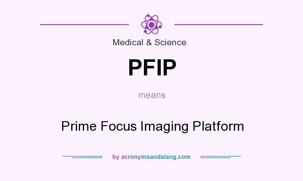 What does PFIP mean? It stands for Prime Focus Imaging Platform