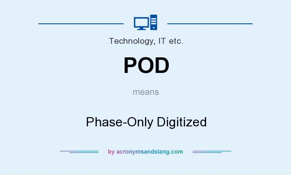 What does POD mean? It stands for Phase-Only Digitized