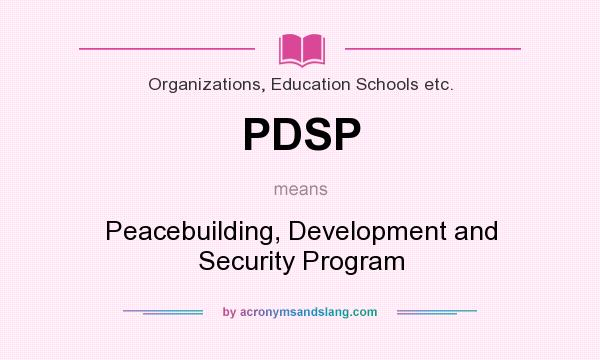 What does PDSP mean? It stands for Peacebuilding, Development and Security Program