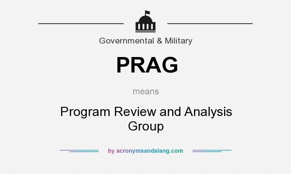 What does PRAG mean? It stands for Program Review and Analysis Group