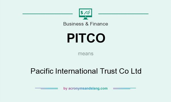 What does PITCO mean? It stands for Pacific International Trust Co Ltd