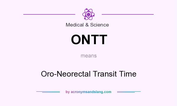What does ONTT mean? It stands for Oro-Neorectal Transit Time