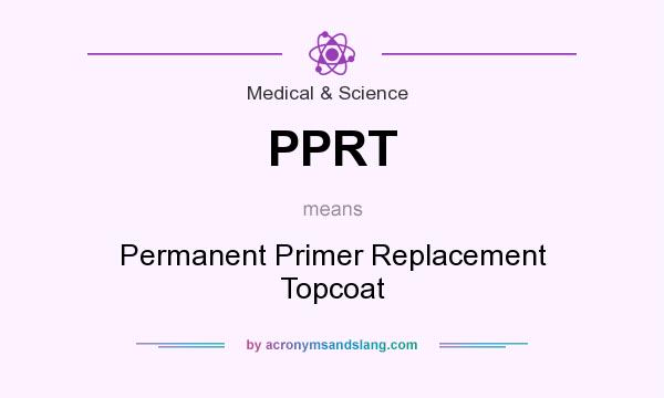 What does PPRT mean? It stands for Permanent Primer Replacement Topcoat