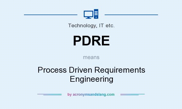 What does PDRE mean? It stands for Process Driven Requirements Engineering