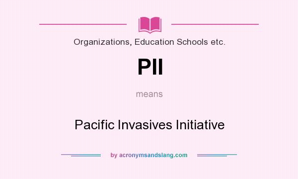 What does PII mean? It stands for Pacific Invasives Initiative