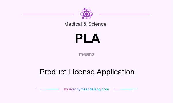 What does PLA mean? It stands for Product License Application