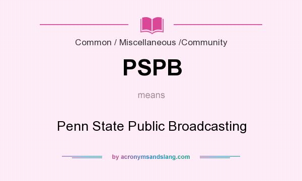 What does PSPB mean? It stands for Penn State Public Broadcasting