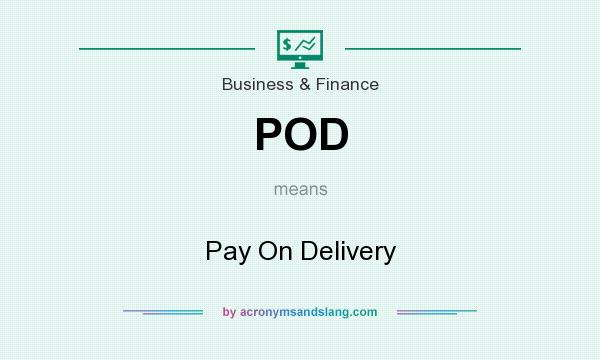 What does POD mean? It stands for Pay On Delivery