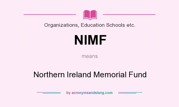 What does NIMF mean? It stands for Northern Ireland Memorial Fund