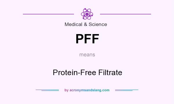 What does PFF mean? It stands for Protein-Free Filtrate