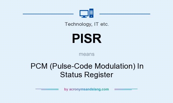 What does PISR mean? It stands for PCM (Pulse-Code Modulation) In Status Register