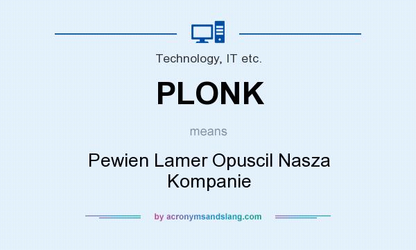 What does PLONK mean? It stands for Pewien Lamer Opuscil Nasza Kompanie