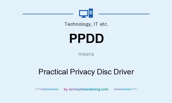 What does PPDD mean? It stands for Practical Privacy Disc Driver