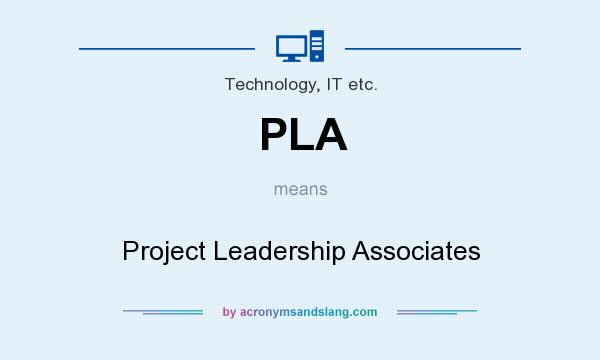 What does PLA mean? It stands for Project Leadership Associates