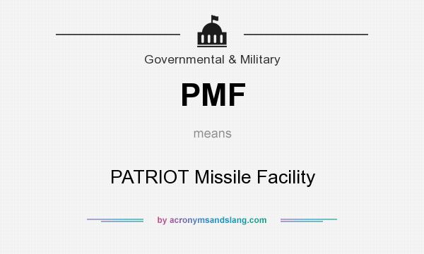 What does PMF mean? It stands for PATRIOT Missile Facility