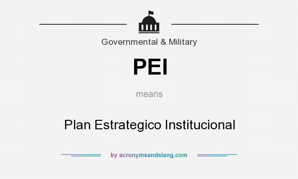 What does PEI mean? It stands for Plan Estrategico Institucional
