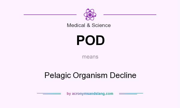 What does POD mean? It stands for Pelagic Organism Decline