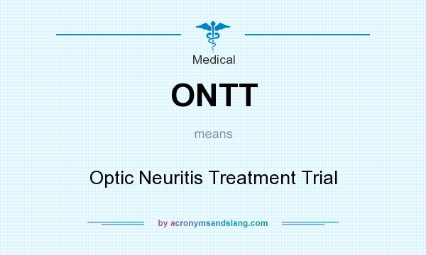 What does ONTT mean? It stands for Optic Neuritis Treatment Trial
