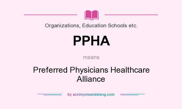 What does PPHA mean? It stands for Preferred Physicians Healthcare Alliance