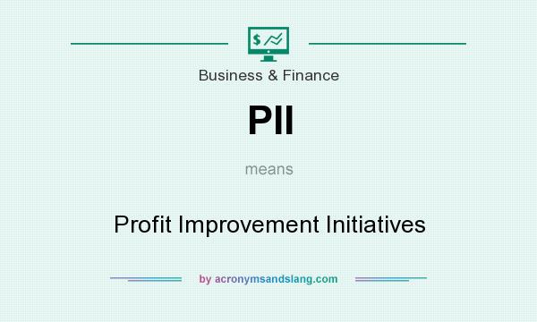 What does PII mean? It stands for Profit Improvement Initiatives