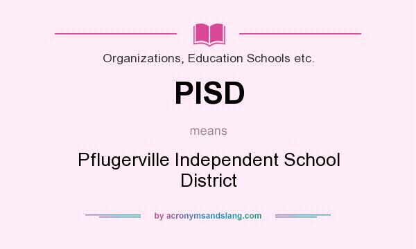 What does PISD mean? It stands for Pflugerville Independent School District