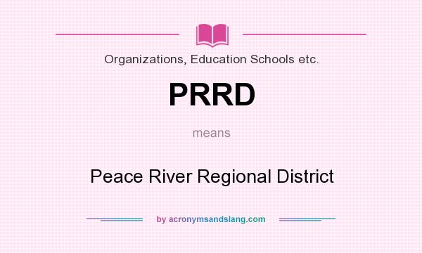 What does PRRD mean? It stands for Peace River Regional District