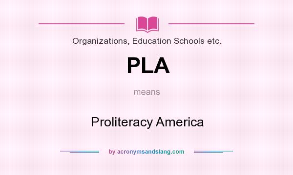 What does PLA mean? It stands for Proliteracy America