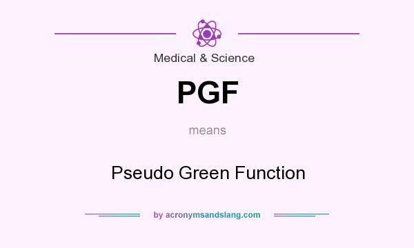 What does PGF mean? It stands for Pseudo Green Function