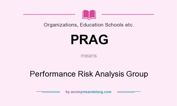 What does PRAG mean? It stands for Performance Risk Analysis Group