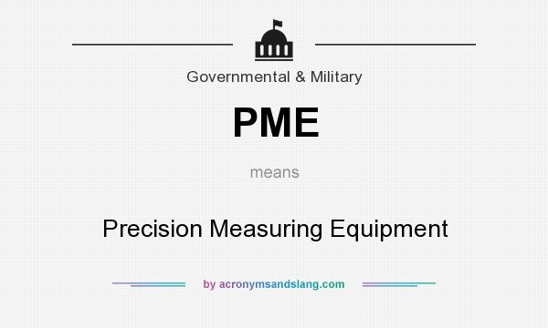 What does PME mean? It stands for Precision Measuring Equipment