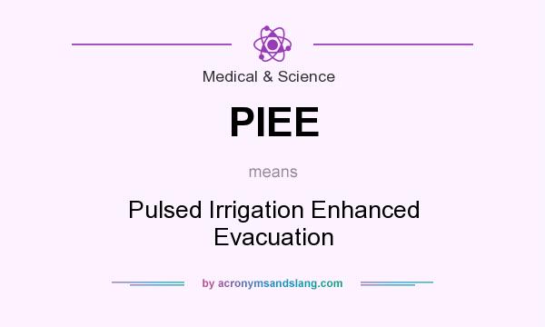 What does PIEE mean? It stands for Pulsed Irrigation Enhanced Evacuation