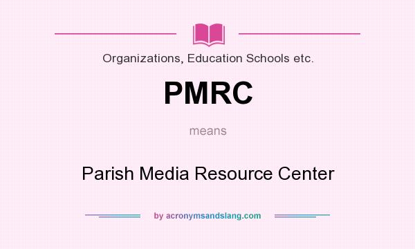 What does PMRC mean? It stands for Parish Media Resource Center