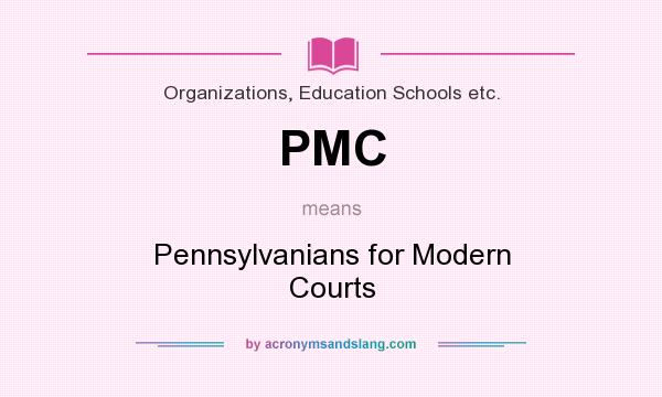 What does PMC mean? It stands for Pennsylvanians for Modern Courts