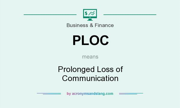 What does PLOC mean? It stands for Prolonged Loss of Communication