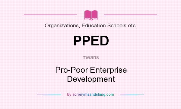 What does PPED mean? It stands for Pro-Poor Enterprise Development