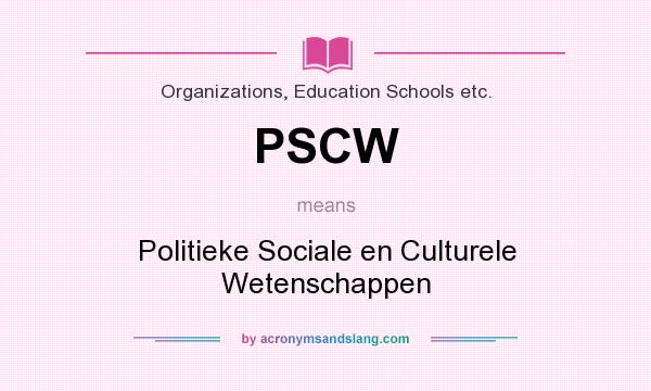 What does PSCW mean? It stands for Politieke Sociale en Culturele Wetenschappen
