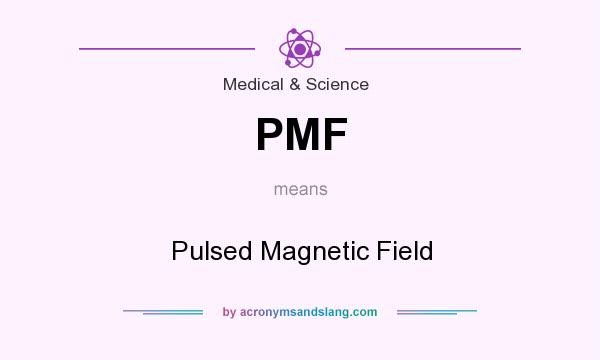 What does PMF mean? It stands for Pulsed Magnetic Field