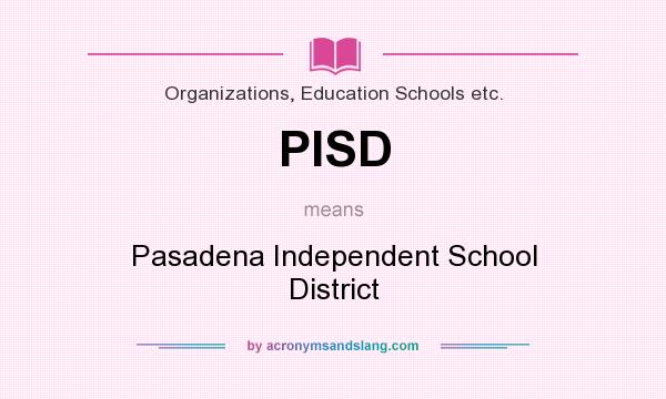 What does PISD mean? It stands for Pasadena Independent School District