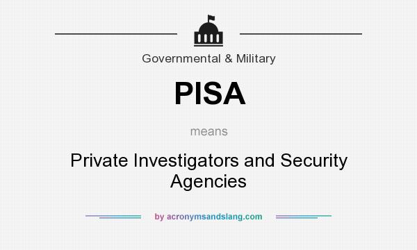 What does PISA mean? It stands for Private Investigators and Security Agencies