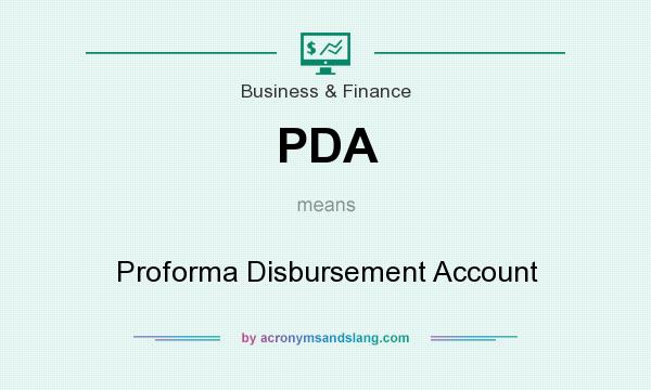 What does PDA mean? It stands for Proforma Disbursement Account