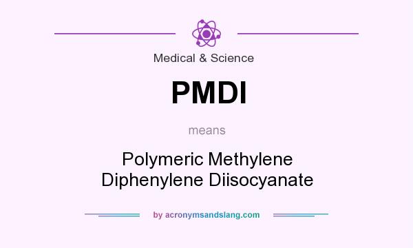 What does PMDI mean? It stands for Polymeric Methylene Diphenylene Diisocyanate