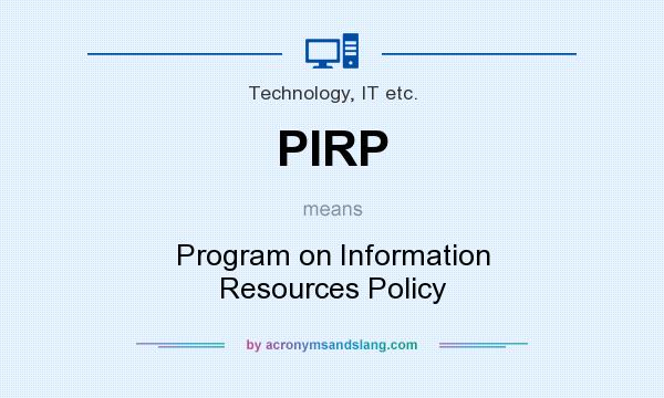What does PIRP mean? It stands for Program on Information Resources Policy