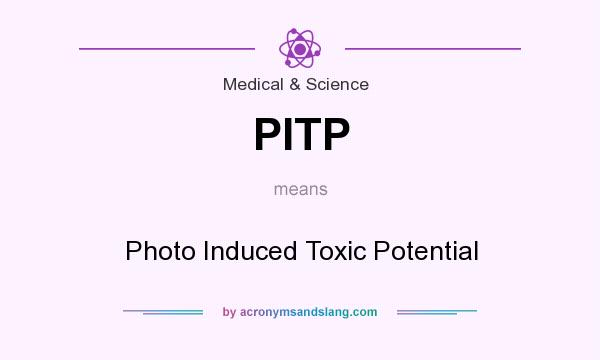 What does PITP mean? It stands for Photo Induced Toxic Potential