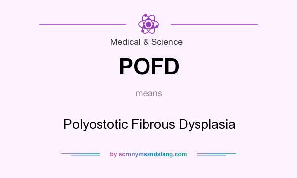 What does POFD mean? It stands for Polyostotic Fibrous Dysplasia