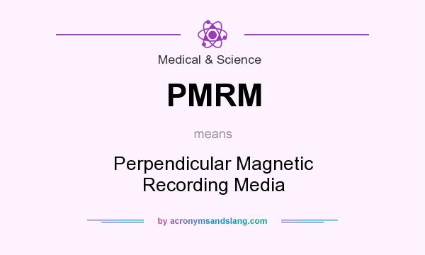 What does PMRM mean? It stands for Perpendicular Magnetic Recording Media