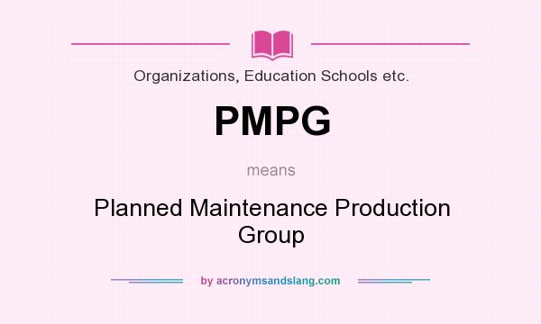 What does PMPG mean? It stands for Planned Maintenance Production Group